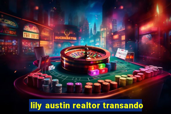 lily austin realtor transando